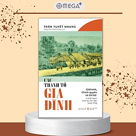 Các Thành Tố Gia Đình: Giới Tính, Chính Quyền Và Xã Hội Ở Việt Nam Thời Kỳ Cận Đại 1643-1778 (Trần Tuyết Nhung) - Nam Trần