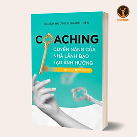 COACHING - QUYỀN NĂNG CỦA NHÀ LÃNH ĐẠO TẠO ẢNH HƯỞNG - Quách Hương & Quách Hiền (bìa mềm) - 