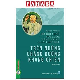 Chủ Tịch Hồ Chí Minh Với Cuộc Hành Trình Của Thời Đại - Trên Những Chặng Đường Kháng Chiến - Minh
