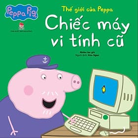 Thế Giới Của Peppa - Chiếc Máy Vi Tính Cũ - Kim Chi