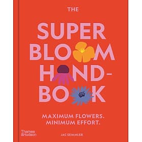 Super Bloom Handbook Maximum Flowers. Minimum Effort, The - Artbook