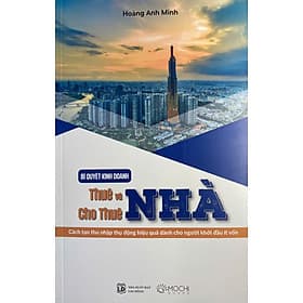 "Bí quyết kinh doanh Thuê và Cho thuê nhà". Khởi nghiệp đầu tư bất động sản. Hoàng Anh Minh. Mochibooks. NXB Lao động 2024 - Do