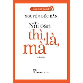 Sách Tiếng Việt Giàu Đẹp - Nỗi Oan Thì, Là, Mà - Nguyễn Đức Dân
