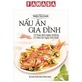 Nấu Ăn Gia Đình - 30 Thực Đơn Ngày Thường + 52 Thực Đơn Ngày Chủ Nhật - Đơn Vĩ