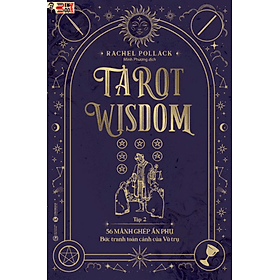 TAROT WISDOM (tập 2) – 56 lá bài Ẩn phụ - Bức tranh toàn cảnh của Vũ trụ – Rachel Pollack – Minh Phương dịch - Thái Hà - NXB Công Thương - La Vũ