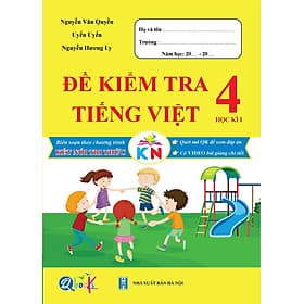 Sách Đề Kiểm Tra Tiếng Việt Lớp 4 - Học Kì 1 - Kết Nối Tri Thức Với Cuộc Sống (1 cuốn) - Bản Quyền