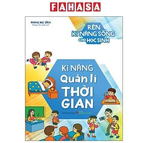 Rèn Kĩ Năng Sống Cho Học Sinh - Kĩ Năng Quản Lí Thời Gian - Pang Li Kin