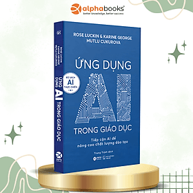 Combo/Lẻ Sách AI Thực Chiến: Ứng Dụng AI Trong Giáo Dục + Ứng Dụng AI Trong Thiết Kế Hình Ảnh + Ứng Dụng AI Và Tự Động Hóa Trong Marketing + Không Ai Cản Được AI - Alpha Books - Chì