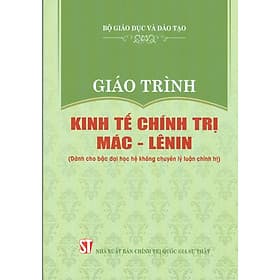 Giáo Trình Kinh Tế Chính Trị Mác – Lênin (Dành Cho Bậc Đại Học Hệ Không Chuyên Lý Luận Chính Trị) - Bộ mới năm 2021