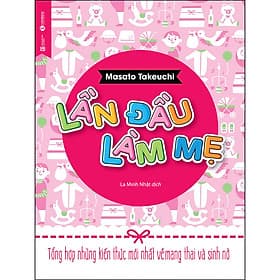 Lần Đầu Làm Mẹ - Tổng Hợp Những Kiến Thức Mới Nhất Về Mang Thai Và Sinh Nở - Lâm Hà
