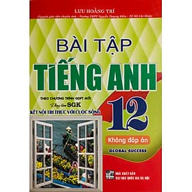 Bài Tập Tiếng Anh 12 (Dùng Kèm Global Success) - Lưu Hoằng Trí - Nha Nha