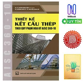 Thiết Kế Kết Cấu Thép Theo Quy Phạm Hoa Kỳ AISC360-10 ( Tặng Kèm Sổ Tay)