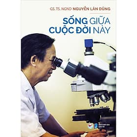 Sách Sống Giữa Cuộc Đời Này (Nguyễn Lân Dũng) - 