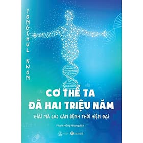 Sách Cơ Thể Ta Đã Hai Triệu Năm - Giải Mã Các Căn Bệnh Thời Hiện Đại - Nhã Nam