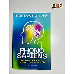 PHONO SAPIENS – Loài người mới sinh ra từ điện thoại thông minh – - Minh Thông