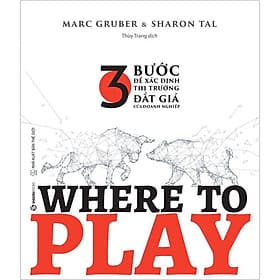 Sách Where To Play - 3 Bước Để Xác Định Thị Trường Đắt Giá Của Doanh Nghiệp - Do