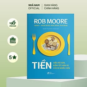 Tiền: Hiêu rõ hơn, kiếm tốt hơn và cho đi nhiều hơn - Nhã Nam Official - Di Di