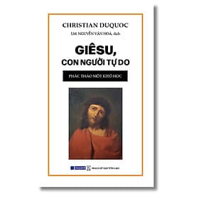 Giêsu, Con Người Tự Do - Phác Thảo Một Kitô Học - Bayard Việt Nam - Nam Việt