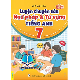 Luyện Chuyên Sâu Ngữ Pháp Và Từ Vựng Tiếng Anh 7 - Biên soạn theo chương trình SGK mới Global Success - Theo Theobald