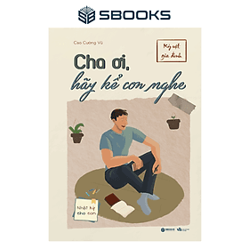 Cha Ơi Hãy Kể Con Nghe (Cao Cường Vũ) - SBOOKS - 