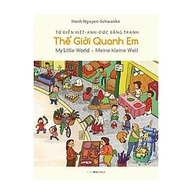 Từ Điển Việt-Anh-Đức Bằng Tranh: Thế Giới Quanh Em - My Little World - Meine Kleine Welt - Do