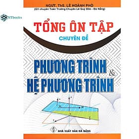 Sách Tổng Ôn Tập Chuyên Đề Phương Trình Và Hệ Phương Trình - Phương Hà