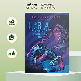 Horla và những truyện kỳ lạ khác (Guy De Maupassant) - Nhã Nam - Nhã Nam