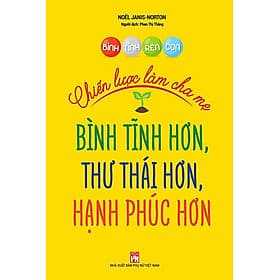 Sách Bình Tĩnh Rèn Con - Chiến Lược Làm Cha Mẹ - Bình
