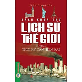 Bách Khoa Thư Lịch Sử Thế Giới, Quyển 3 - Thời Kỳ Hiện Đại - Bách Khoa
