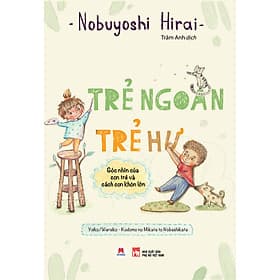 Trẻ Ngoan Trẻ Hư - Góc Nhìn Của Con Trẻ Và Cách Con Khôn Lớn - Go