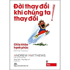 Sách Đời Thay Đổi Khi Chúng Ta Thay Đổi 01. Chìa Khóa Hạnh Phúc - Andrew Matthews