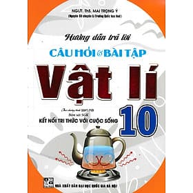 Sách tham khảo- Hướng Dẫn Trả Lời Câu Hỏi & Bài Tập Vật Lí 10 (Bám Sát SGK Kết Nối Tri Thức Với Cuộc Sống)_HA - Tri Thức