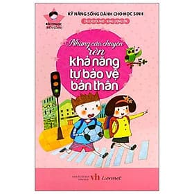 Kỹ Năng Sống Dành Cho Học Sinh - Những Câu Chuyện Rèn Khả Năng Tự Bảo Vệ Bản Thân - Chuyện