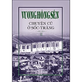 Sách Vương Hồng Sển - Chuyện Cũ Ở Sốc-Trăng - Di Cảo - Tập 2 - 