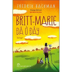 Sách Britt-Marie Đã Ở Đây (Fredrid Backman) - Fredrik Backman