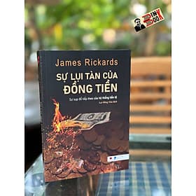 SỰ LỤI TÀN CỦA ĐỒNG TIỀN - James Rickards – Lại Hồng Vân dịch – Bách Việt – NXB Dân Trí - James Maclaine