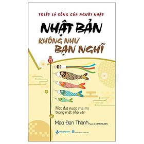 Nhật Bản Không Như Bạn Nghĩ - Một Đất Nước Ma Mị Trong Mắt Nhà Văn - Mao Đan Thanh (bìa mềm) - Đàn Thanh