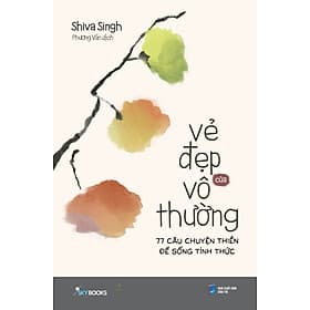 Sách Vẻ Đẹp Của Vô Thường – 77 Câu Chuyện Thiền Để Sống Tỉnh Thức - Chuyện