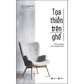 Sách Toạ Thiền Trên Ghế - Để Tận Hưởng Cuộc Sống Thư Thái