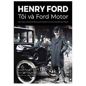 Sách Henry Ford – Tôi và Ford Motor: Cách tỉ phú Henry Ford điều hành Ford Motor từ thuở sơ khai đến tầm thế giới - Ecoblader