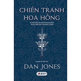 (Bìa cứng áo ôm) CHIẾN TRANH HOA HỒNG – Dan Jones - Nguyễn Thế Hiền dịch -Bách Việt