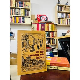 Sách: Hà Nội Chuyện Xưa Phố Cũ - Tri Thức