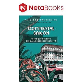 Continental Saigon - Từ Hào Quang Đế Quốc Đến Giấc Mộng Đông Dương Tan Vỡ - Phương Phương