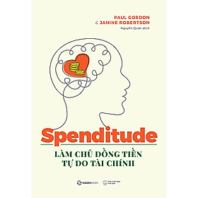 Spenditude: Làm chủ đồng tiền, tự do tài chính - Tác giả Janine Robertson , Paul Gordon - 