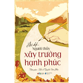 Sách Hồi Ký Người Thầy Xây Trường Hạnh Phúc - Hạ