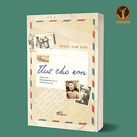 THƯ CHO EM - Chuyện Tình Tướng Hoàng Đan Và Vợ Qua Lời Kể Con Trai - Hoàng Nam Tiến (bìa mềm) - Hoàng Dân