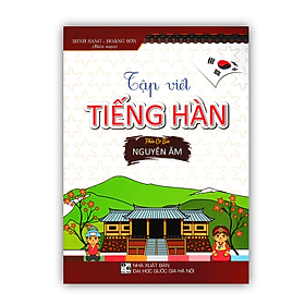 Tập Viết Tiếng Hàn - Phần Cơ Bản Nguyên Âm (HA) - Nguyên Nhã