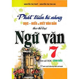 Phát Triển Kĩ Năng Đọc - Hiểu Và Viết Văn Bản Theo Thể Loại Môn Ngữ Văn 7 (Bám Sát SGK Cánh Diều) - HA - An Vi