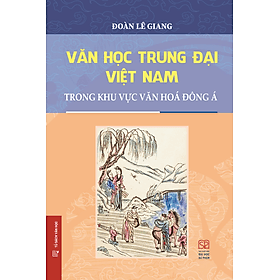 Văn Học Trung Đại Việt Nam Trong Khu Vực Văn Hóa Đông Á (Bìa cứng) - Nam Việt