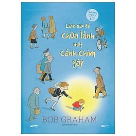 Làm Sao Để Chữa Lành Một Cánh Chim Gãy - Crabit Kidbooks